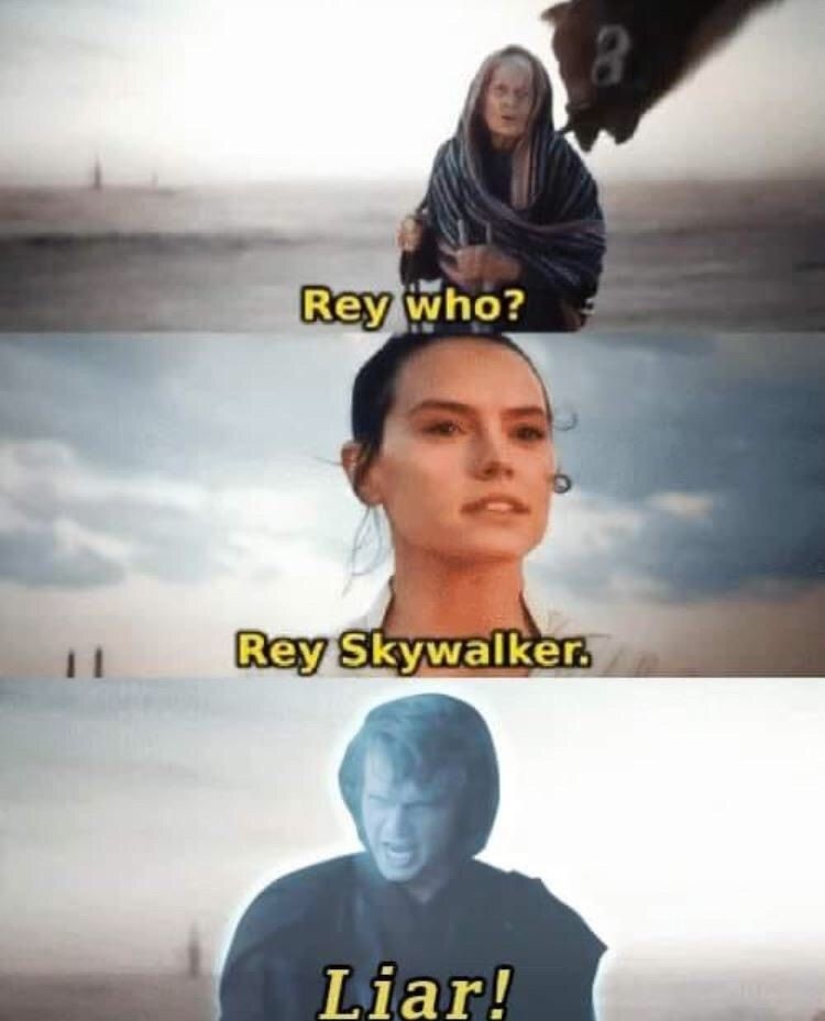 Meme where a woman asks Rey Skywalker what her name is, and she says it, and Annakin calls her a liar.